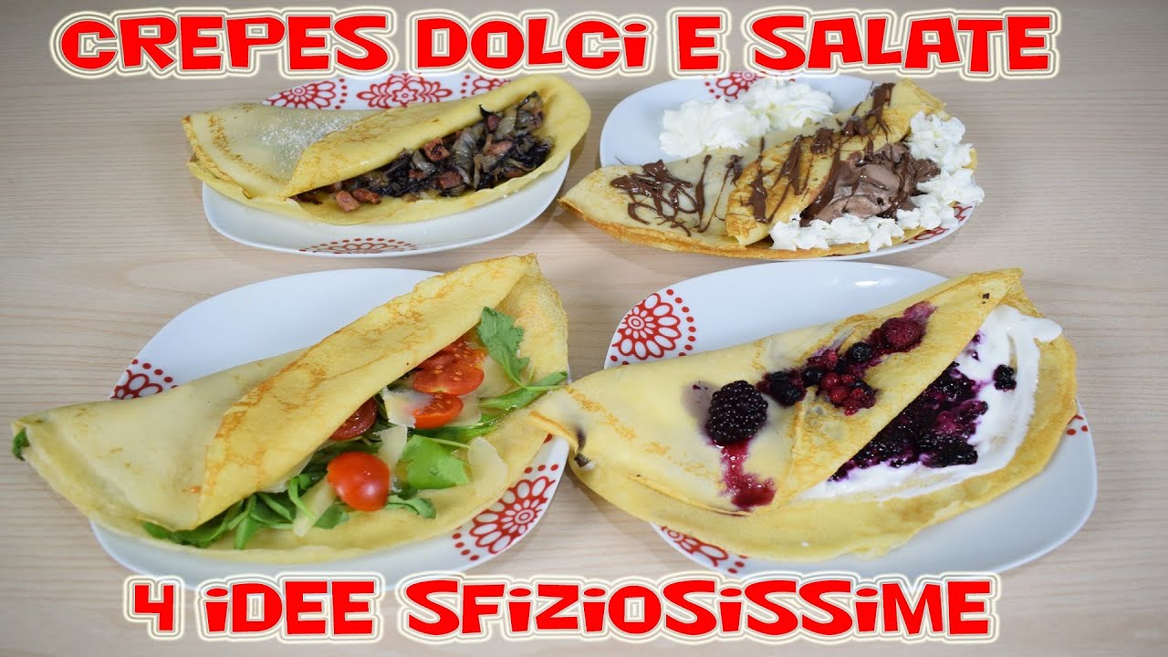 CREPES DOLCI E SALATE  - 4 IDEE SFIZIOSISSIME