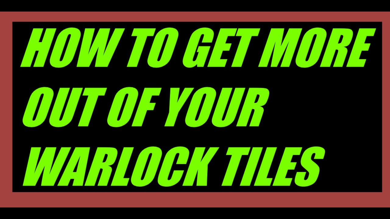 How to get more use with the Warlock Tiles you have.