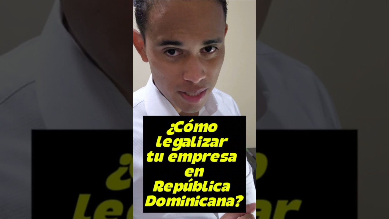 🌟¿Cómo legalizar una empresa en República Dominicana?