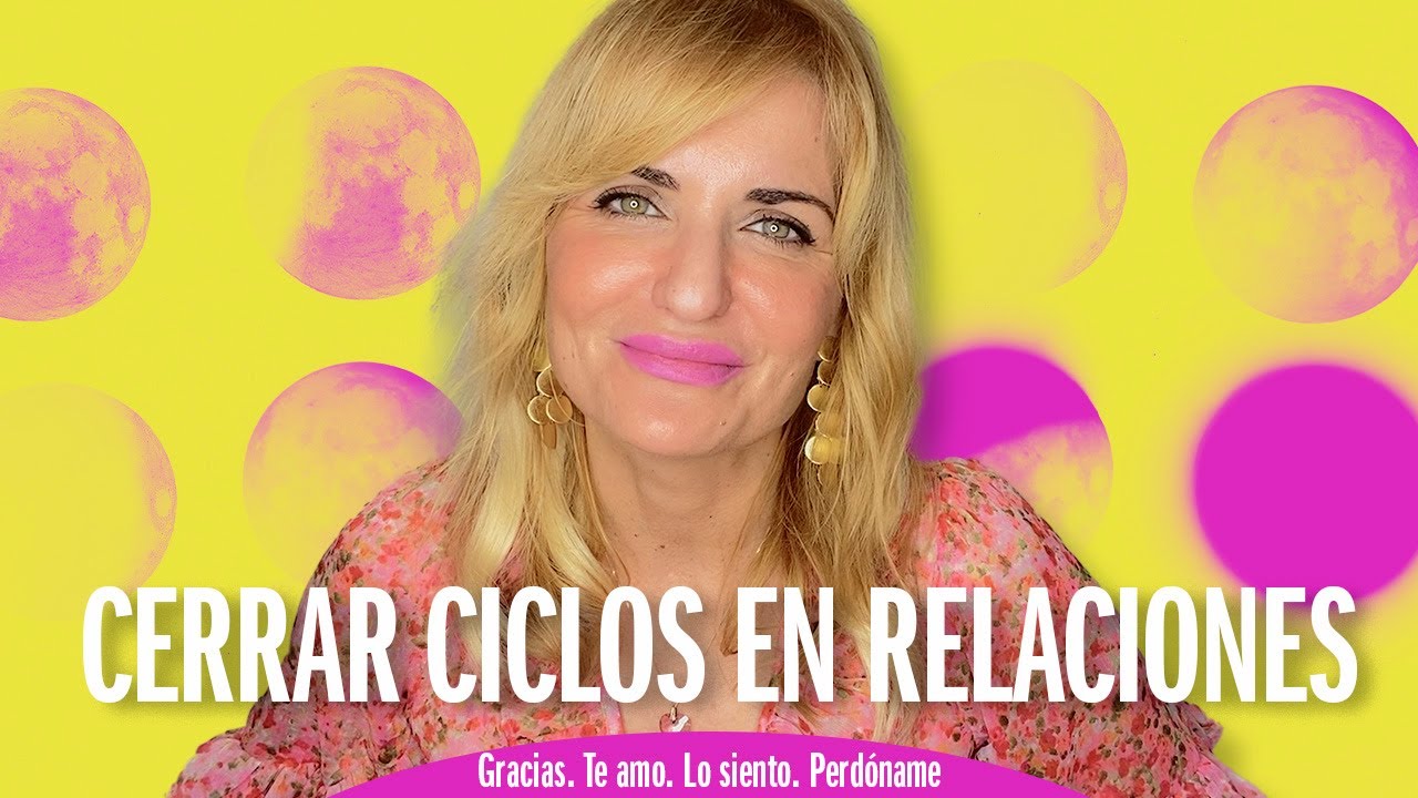 CERRAR CICLOS EN LAS RELACIONES DE PAREJA - María José Cabanillas
