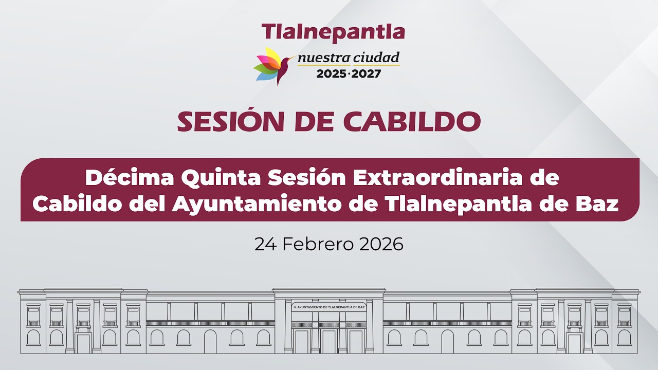 Décima Quinta Sesión Extraordinaria de Cabildo del Ayuntamiento de Tlalnepantla de Baz