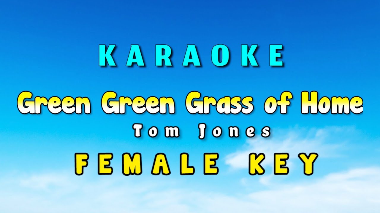 Green Green Grass of Home Karaoke Version Female Key Tom Jones