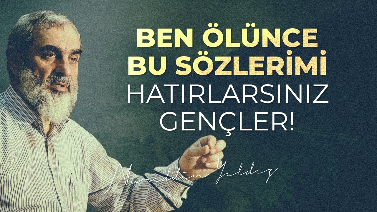 BEN ÖLÜNCE BU SÖZLERİMİ HATIRLARSINIZ GENÇLER! | Nureddin Yıldız