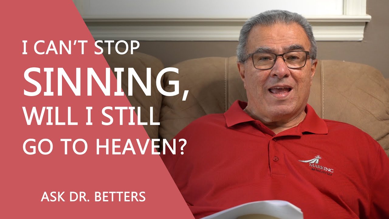 I Can&rsquo;t Stop Sinning, Will I Still Go To Heaven?