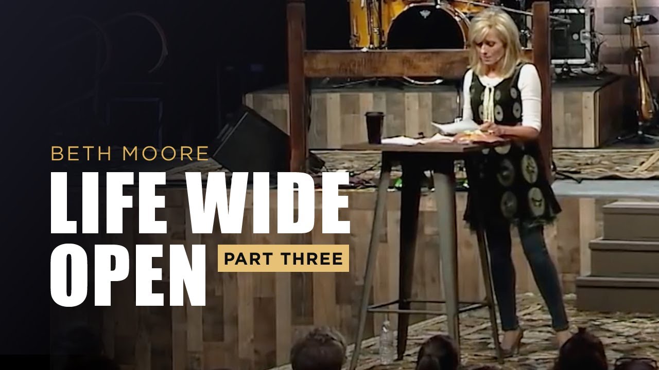 Life Wide Open - Part 3 | Beth Moore