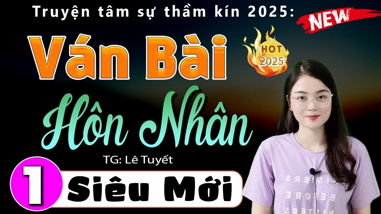 Truyện đáng nghe nhất hiện nay - VÁN BÀI HÔN NHÂN - Tập 1 - Tiểu thuyết hiện thực việt nam 2025
