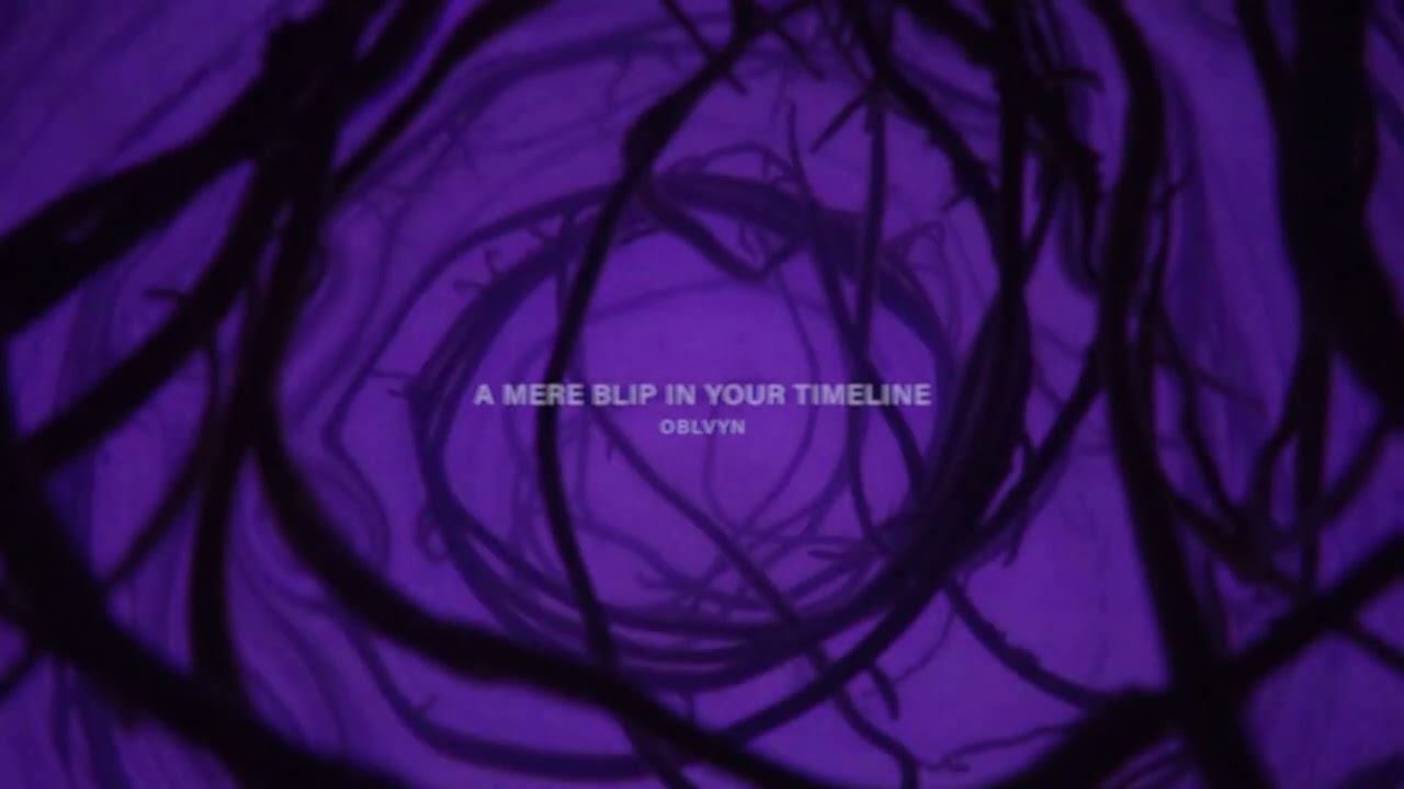 OBLVYN - A Mere Blip In Your Timeline