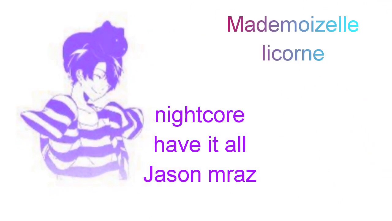 Nightcore-☆Have it all ☆Jason Mraz lyrics