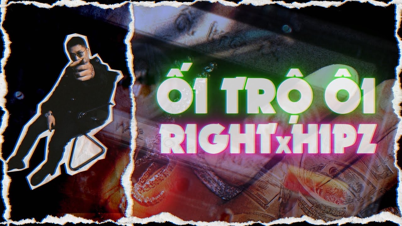 &Ocirc;I TRỘ &Ocirc;I / CHỌI | RIGHT x HIPZ | OFFICIAL MUSIC VIDEO