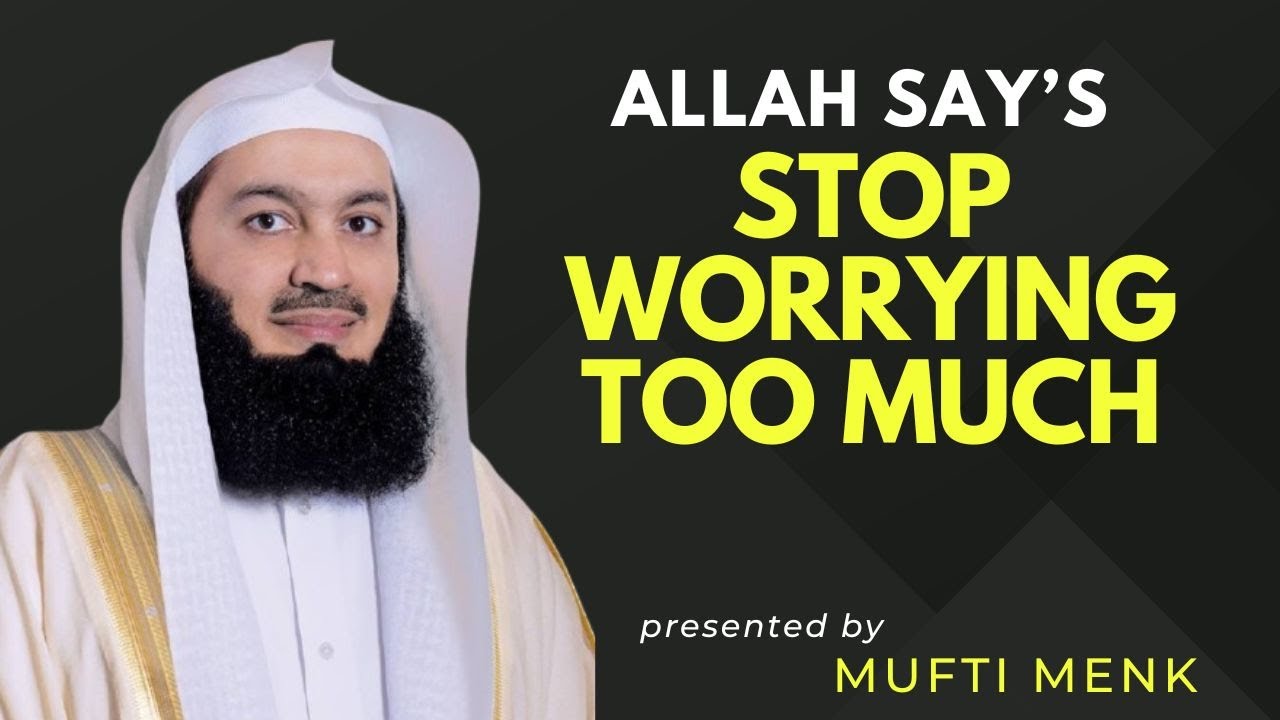 Stop Worrying too much|| #islamicmotivation by #muftimenk || #inspiration #selfimprovement
