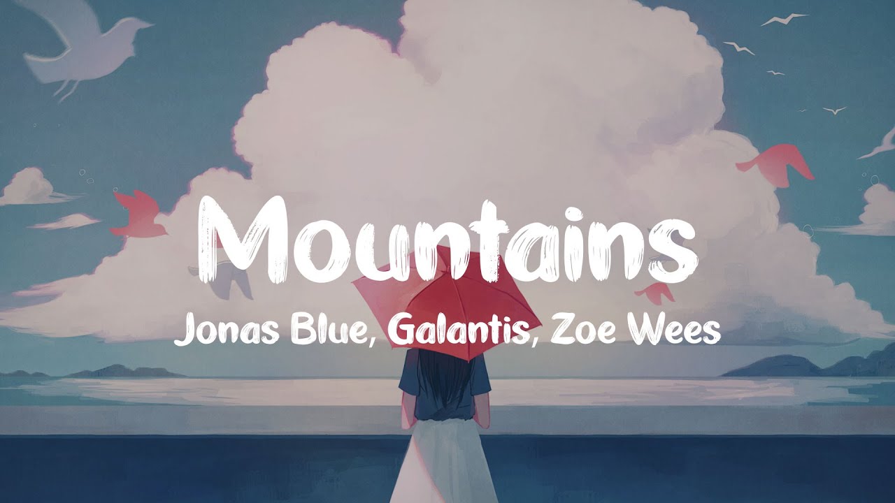 Jonas Blue, Galantis, Zoe Wees - Mountains