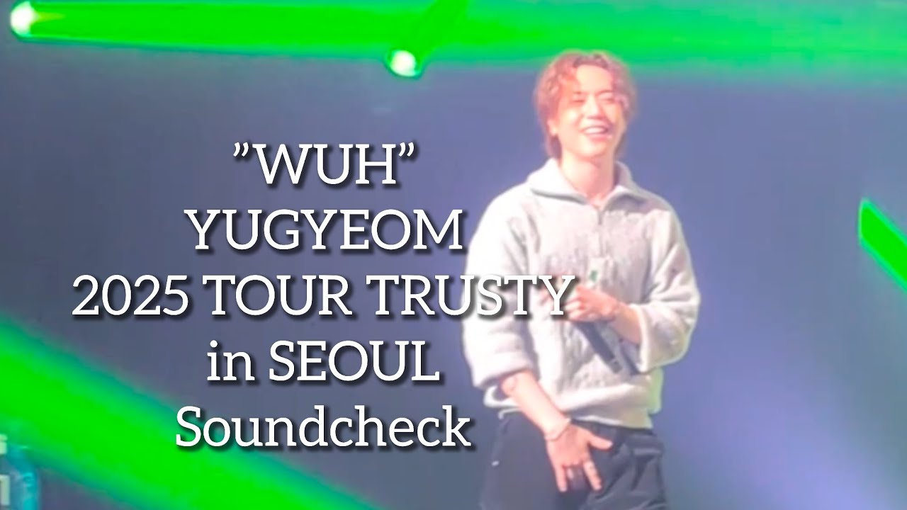 ”WUH” YUGYEOM 2025 TOUR TRUSTY in SEOUL VIP Soundcheck #YUGYEOM #got7 