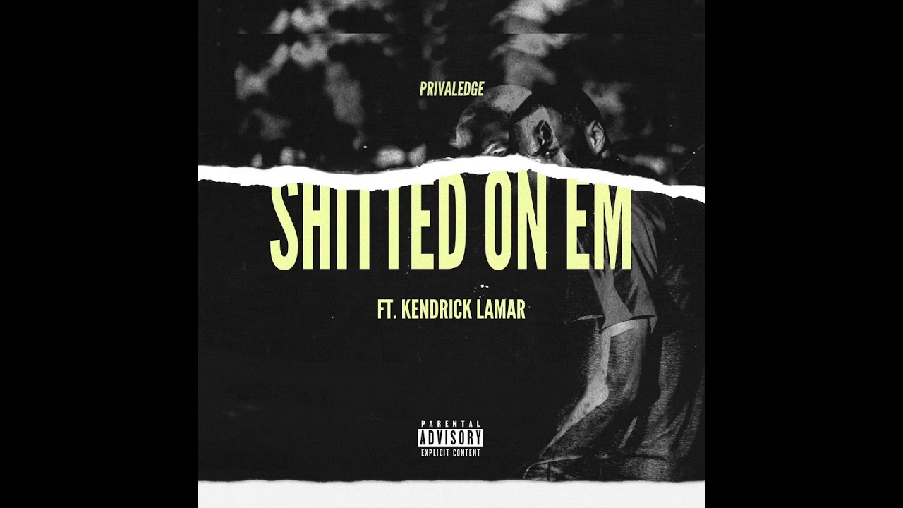 Privaledge - Shitted on Em ft. Kendrick Lamar