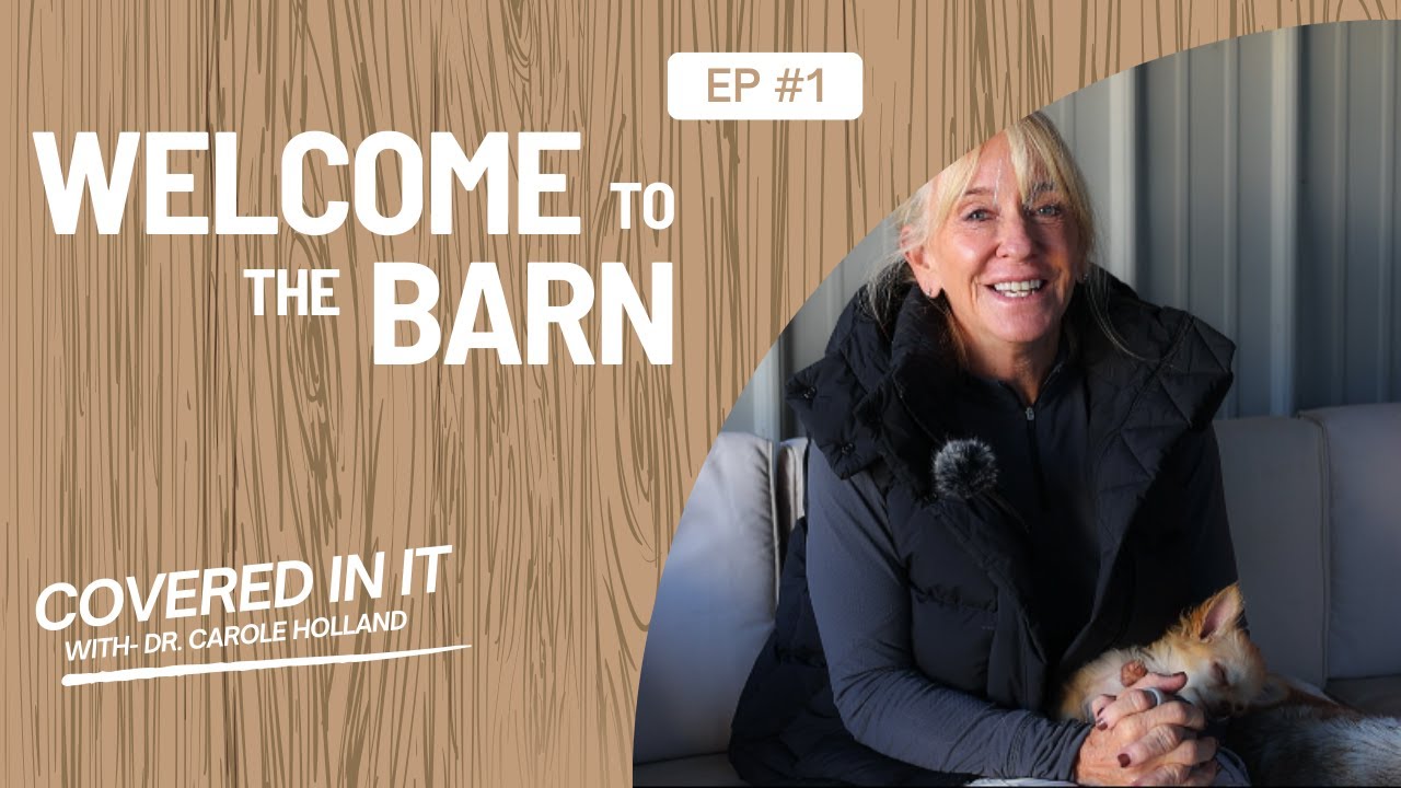 Ep. 1 - Welcome to the Barn | Covered In It with Dr. Carole Holland