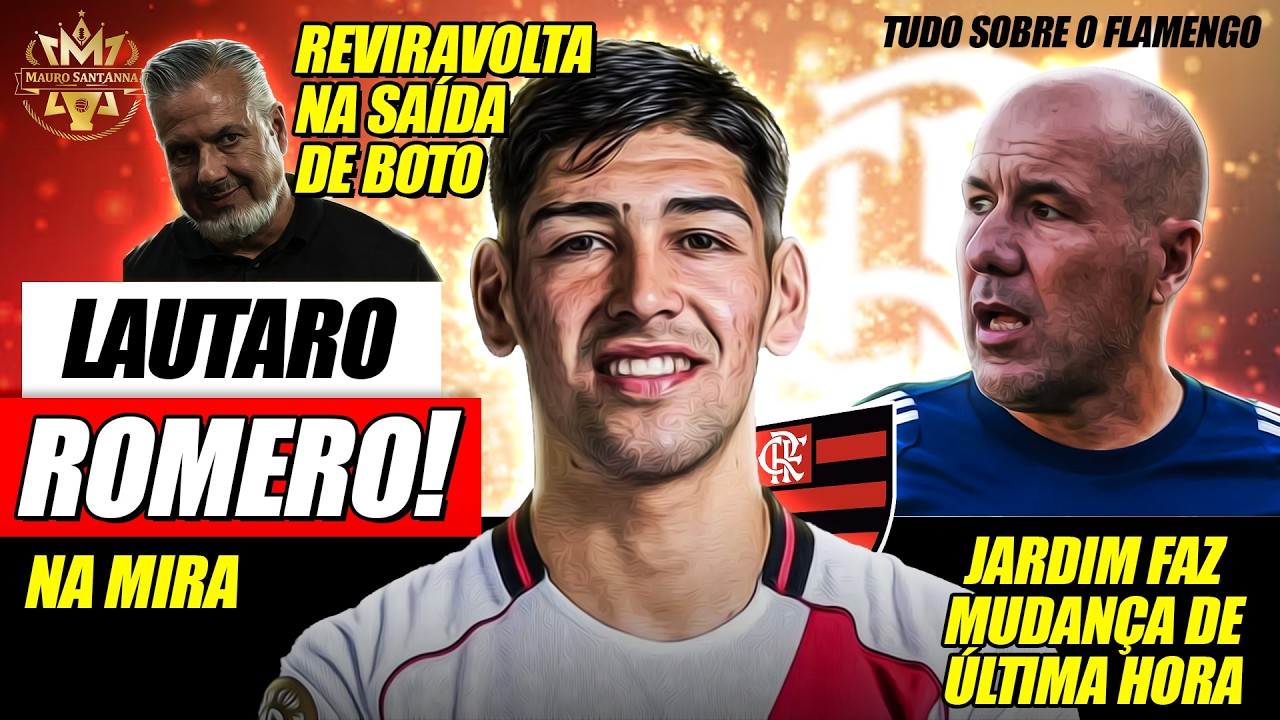 🔥 SAÍDA: REVIRAVOLTA COM BOTO! MUDANÇA DE ÚLTIMA HORA NO FLAMENGO! A VERDADE SOBRE LAUTARO ROMERO