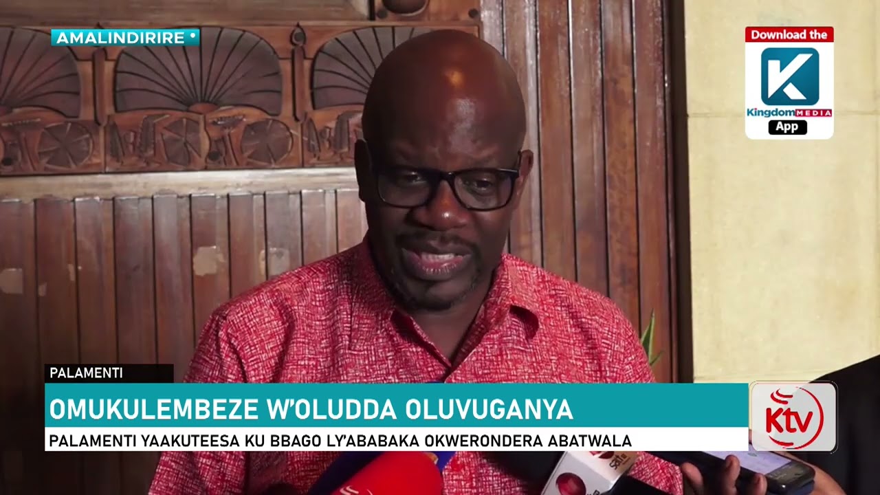 OMUKULEMBEZE W’OLUDDA OLUVUGANYA : PALAMENTI YAAKUTEESA KU BBAGO LY’ABABAKA OKWERONDERA ABATWALA