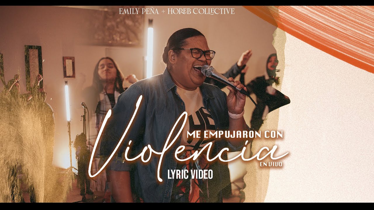 Me Empujaron Con Violencia (LIVE) - Emily Pe&ntilde;a + Horeb Collective (Video Lyric)