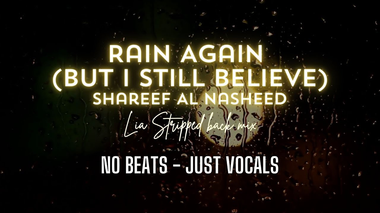 Rain Again  - Shareef Al Nasheed  | LIA Stripped back mix No Beats Vocals Only Nasheed