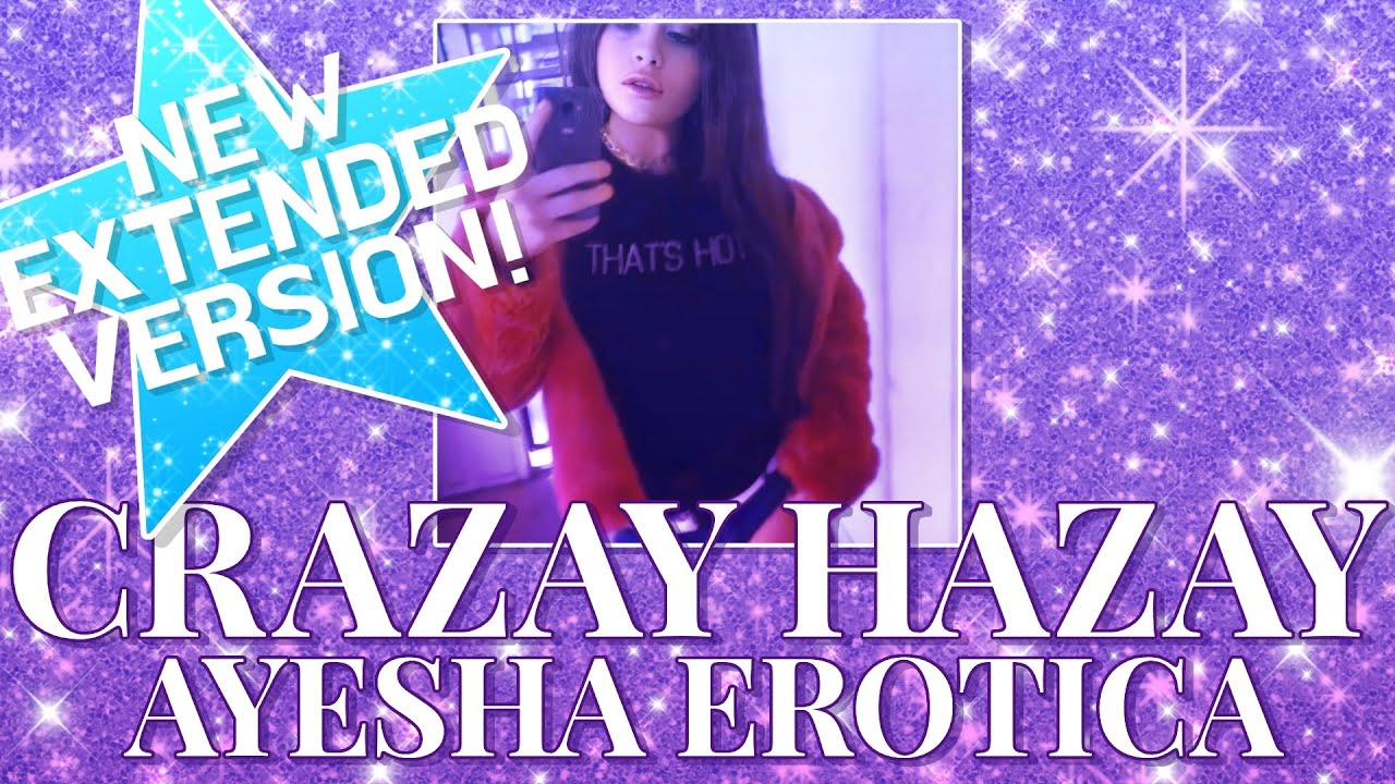 Ayesha Erotica - Crazay Hazay 「CUSTOM EXTENDED VERSION」