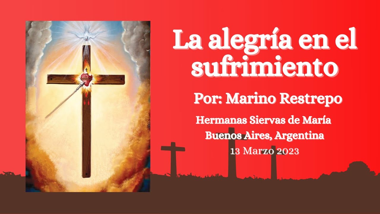 La alegría en el sufrimiento por Marino Restrepo. Buenos Aires, Argentina. 13.03.2023