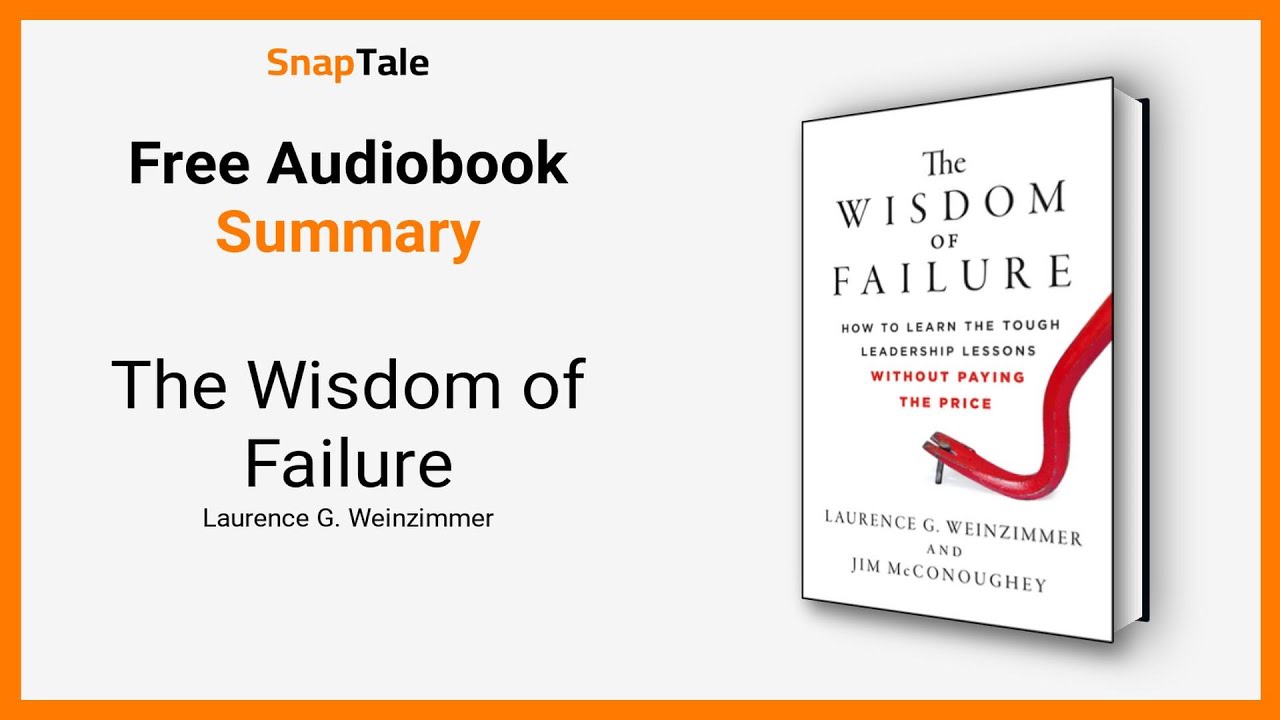 The Wisdom of Failure by Laurence G. Weinzimmer: 10 Minute Summary