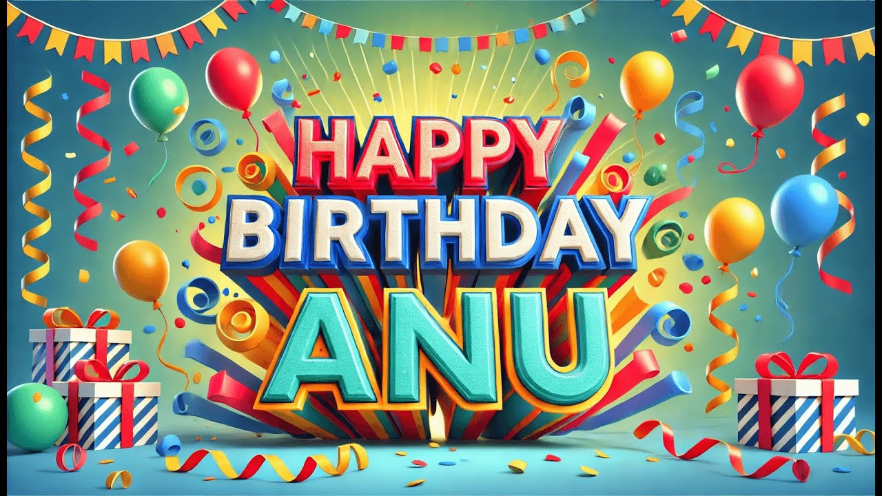 Happy Birthday to You Anu &ndash; Funny Birthday Song Tribute - Anu&rsquo;s Birthday Special Song