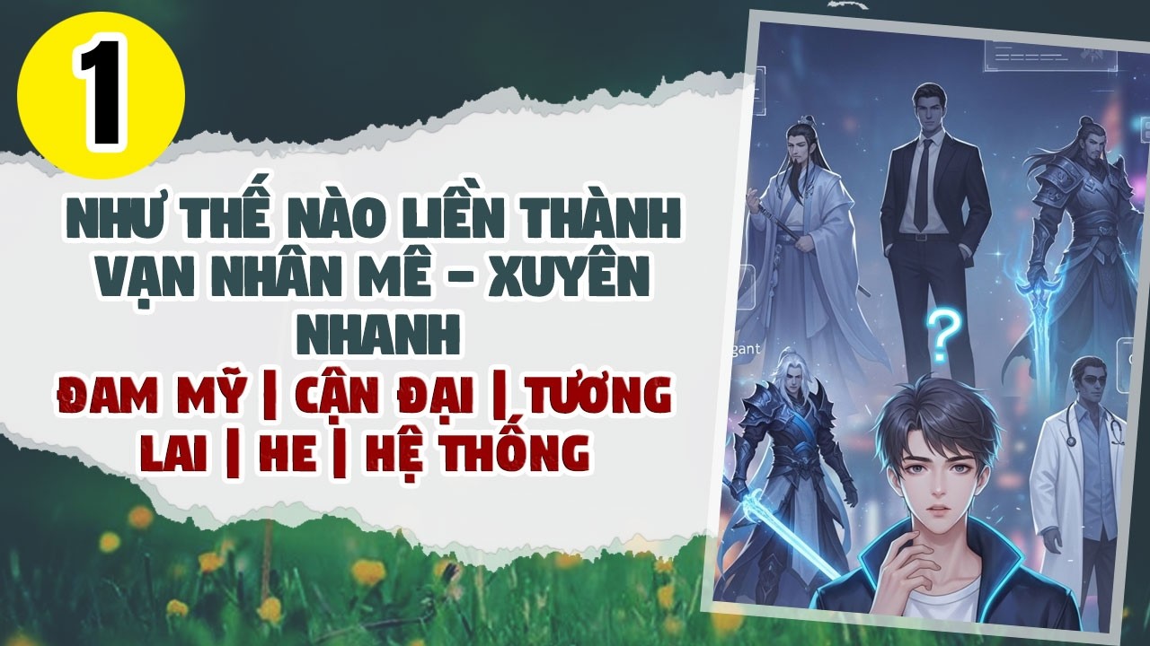 Tập 1: BOY LOVE, Như Thế Nào Liền Thành Vạn Nhân Mê - Xuyên Nhanh, Đam Mỹ, Chủ Thụ