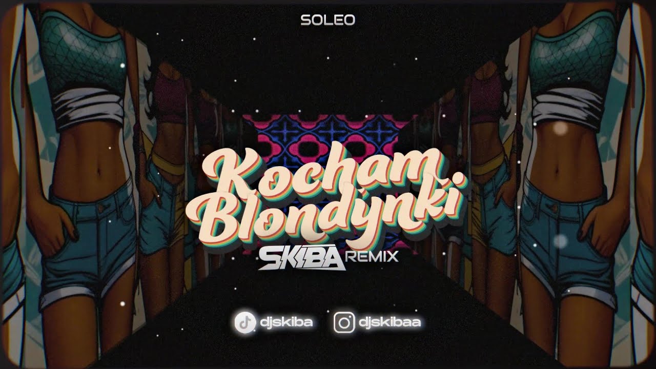 SOLEO - KOCHAM BLONDYNKI (DJ SKIBA REMIX)