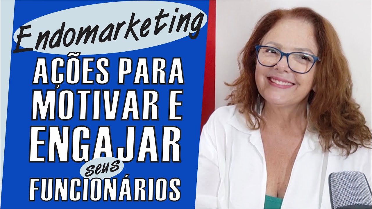 ENDOMARKETING: AÇÕES PARA MOTIVAR E ENGAJAR SEUS FUNCIONÁRIOS.