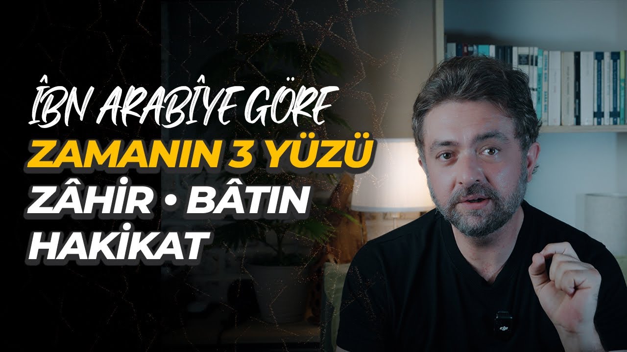 İbn Arabî’ye Göre ZAMANIN 3 YÜZÜ: Zâhir • Bâtın • Hakikat
