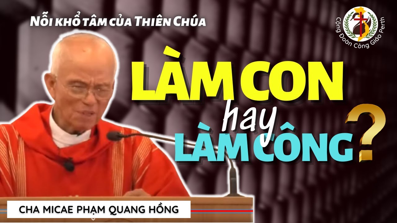 Lựa chọn làm con hay làm công | Nỗi khổ của Thiên Chúa | Cha Phạm Quang Hồng