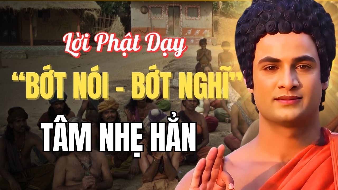 PHIỀN NÃO Bủa Vây – Nghe Lời Phật Dạy “Bớt Nói - Bớt Nghĩ” – Tâm Nhẹ Hẳn