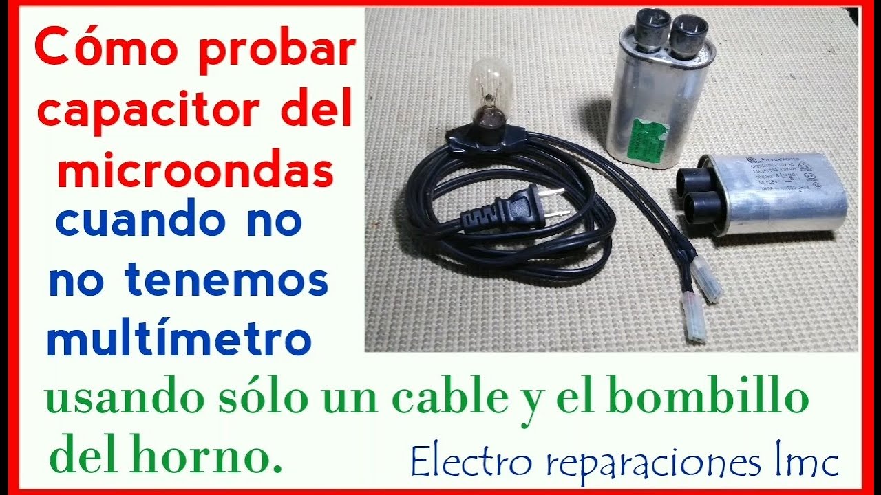 Cómo probar Capacitor de microondas con el bombillo del horno - Test Capacitor with a light bulb.