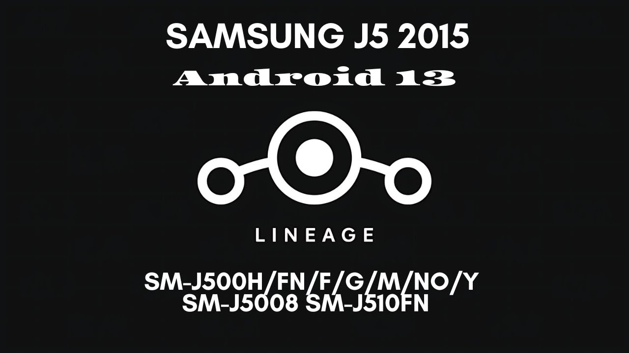 Hướng dẫn cài dòng dõi Android 13 cho Samsung J5 2015 Không cần phím bấm Lineage OS