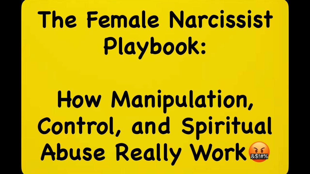 The Female Narcissist Playbook: How Manipulation, Control, and Spiritual Abuse Really Work