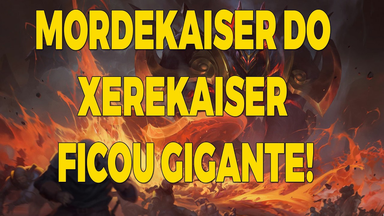 MORDEKAISER DO XEREKAISER FICOU GIGANTE! Partida com Muitas Kills
