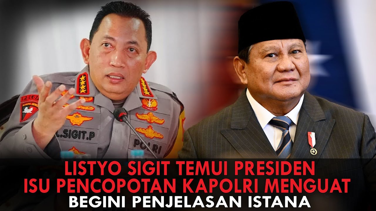 LISTYO SIGIT TEMUI PRESIDEN, ISU PENCOPOTAN KAPOLRI MENGUAT. BEGINI PENJELASAN ISTANA