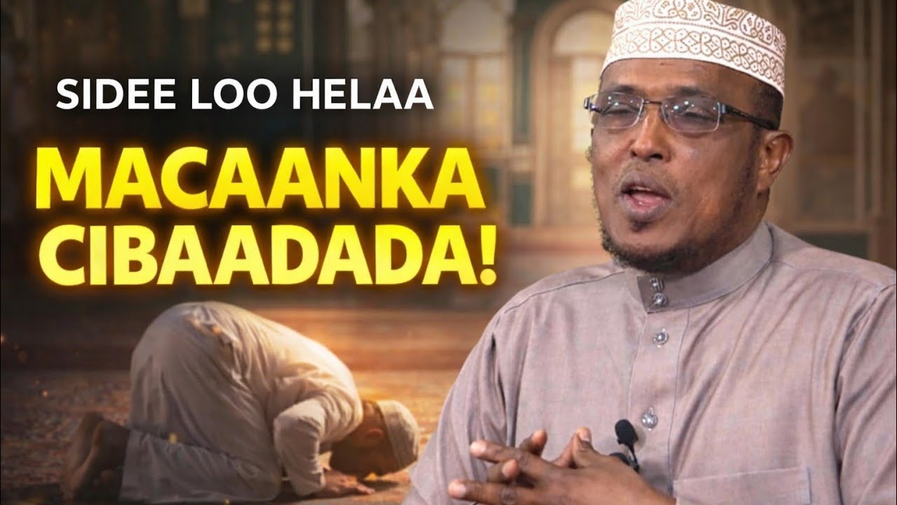 SIDEE LOO HELAA MACAANKA CIBAADADA?