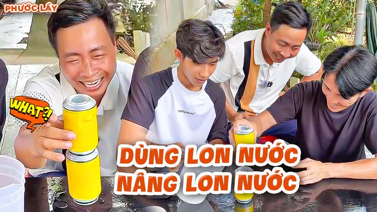 Phước Lầy Đố 2 Cậu Cháu Dùng Lon Nước Nâng Lon Nước Và Cái Kết | Phước Lầy