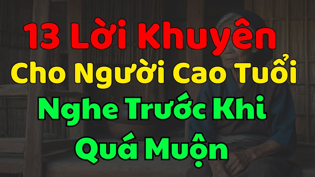13 Lời Khuyên Dành Cho Người Cao Tuổi, Nên Nghe Trước Khi Quá Muộn