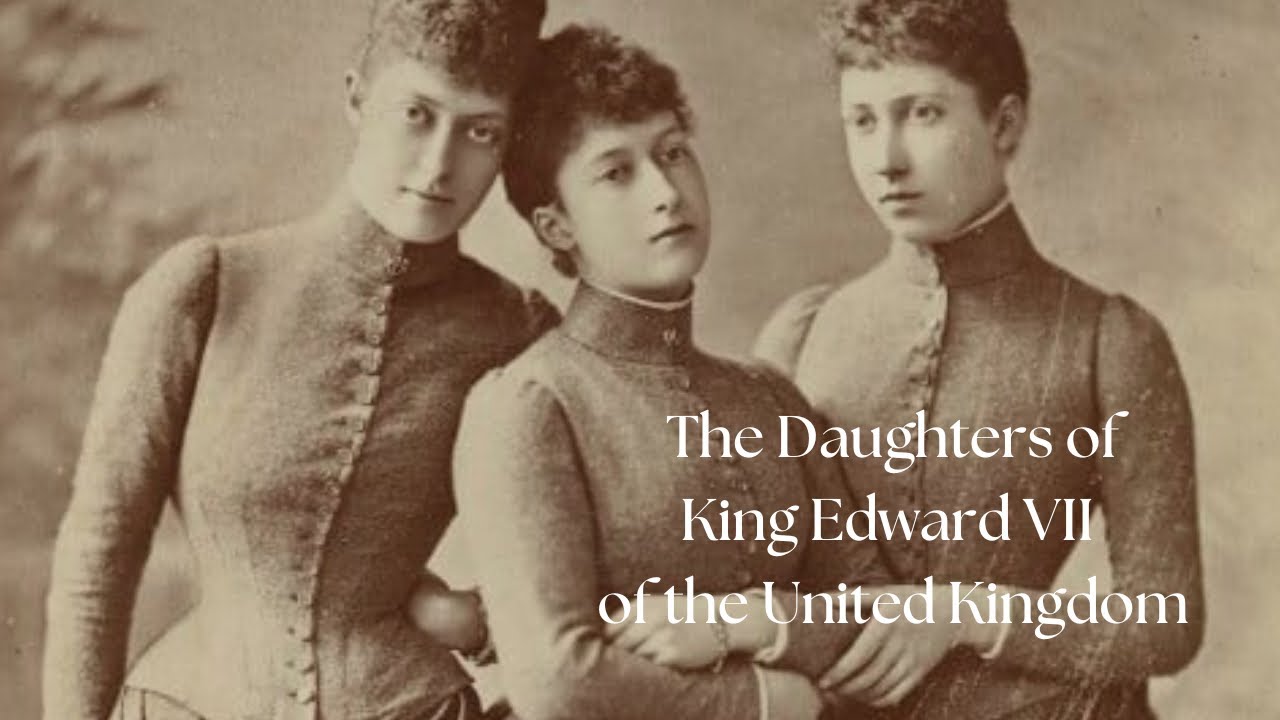 The Daughters of King Edward VII of the United Kingdom