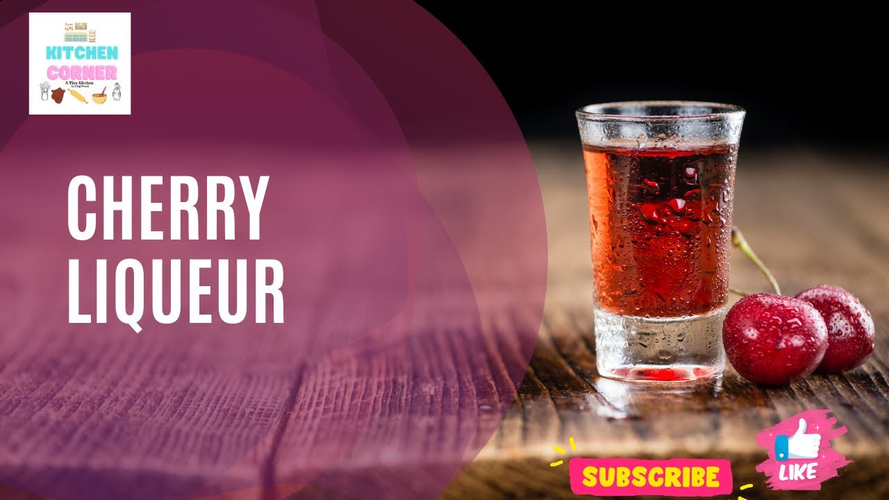 SWEET CHERRY LIQUEUR RECIPE - Homemade cherry liqueur #kitchencorner  #recipe #liqueur