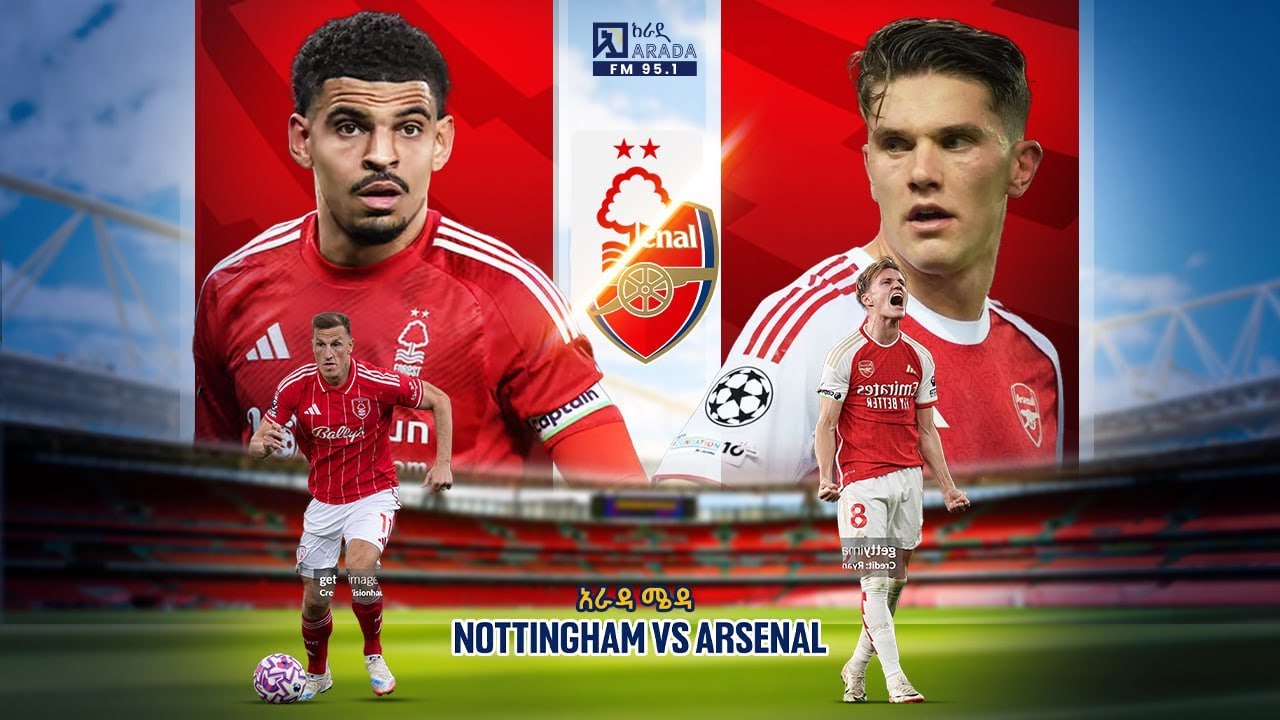 Nottingham V Arsenal ||ኖቲንግሀም ፎረስት ከ አርሰናል የቀጥታ ስርጭት በአራዳ ኤፍ ኤም 95.1 ከአራዳ ሜዳ ጋር