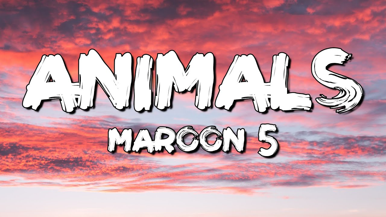 Animals - Maroon 5 (Lyrics)