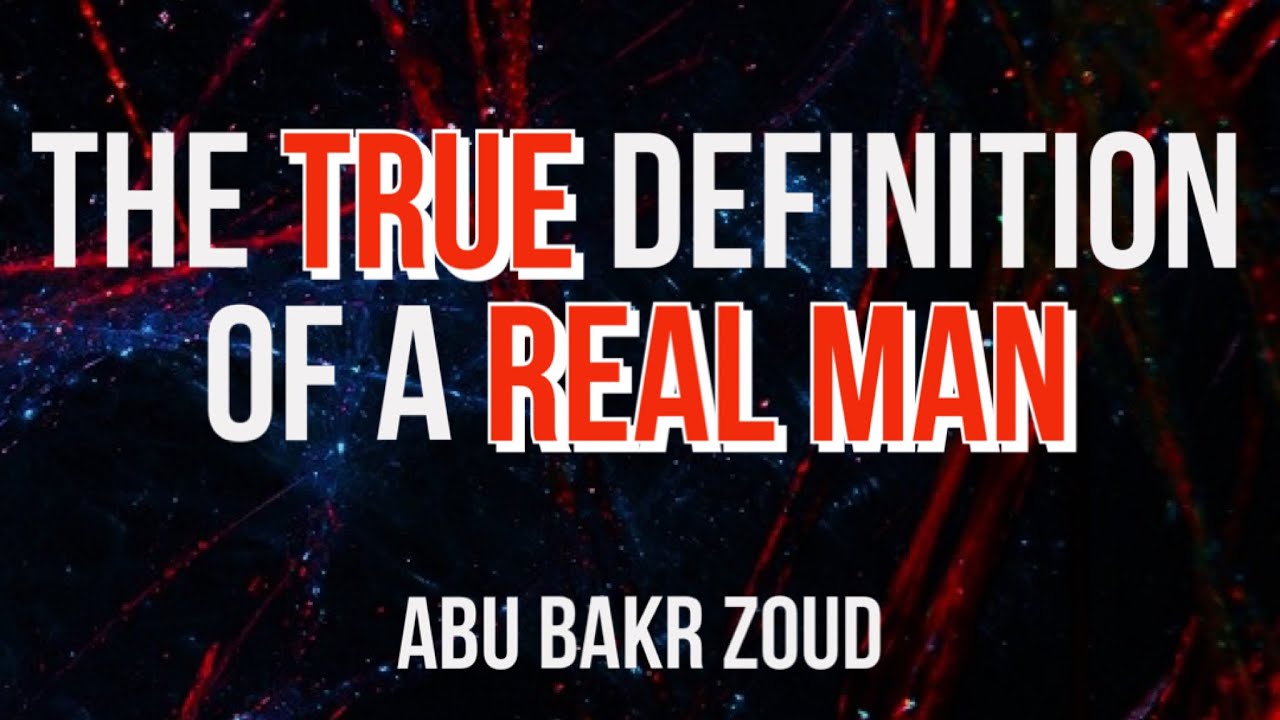 The True Definition Of A Real Man | Abu Bakr Zoud