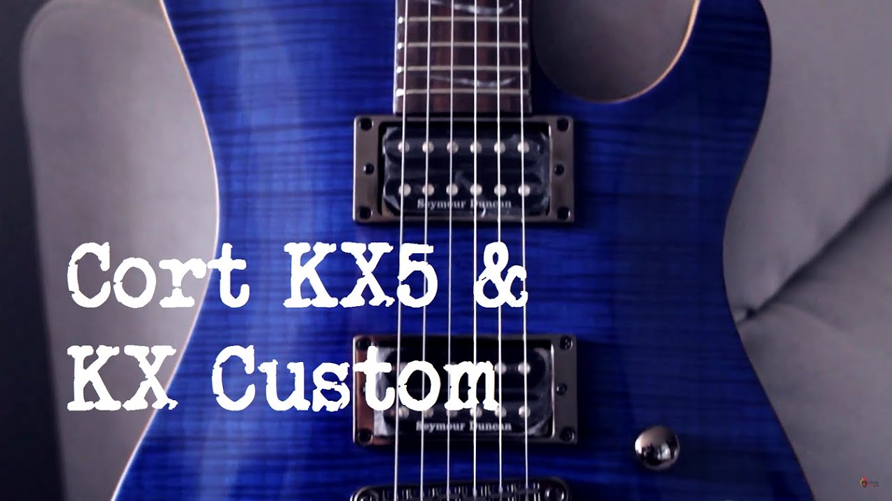 Cort KX5 & KX Custom | CTG TV #38