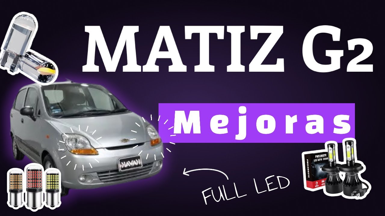 | Mejoras al Matiz | Full Led | Matiz G2 | ORLANDOJOBP |