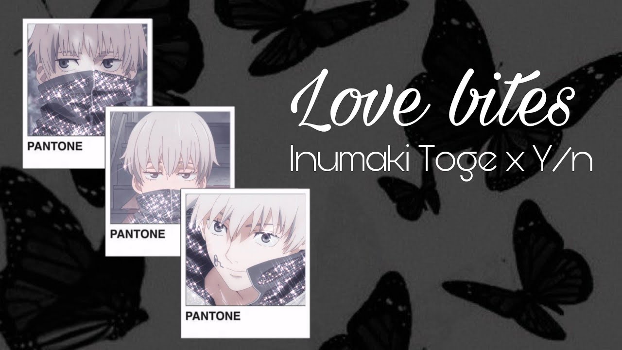 Love Bites | Inumaki Toge x Y/n | JJK
