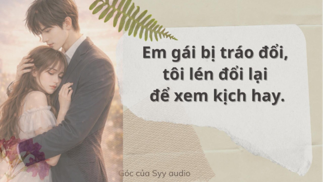 Full audio | Em Gái Bị Tráo Đổi, Tôi Lén Đổi Lại Để Xem Kịch Hay  | #truyenaudio