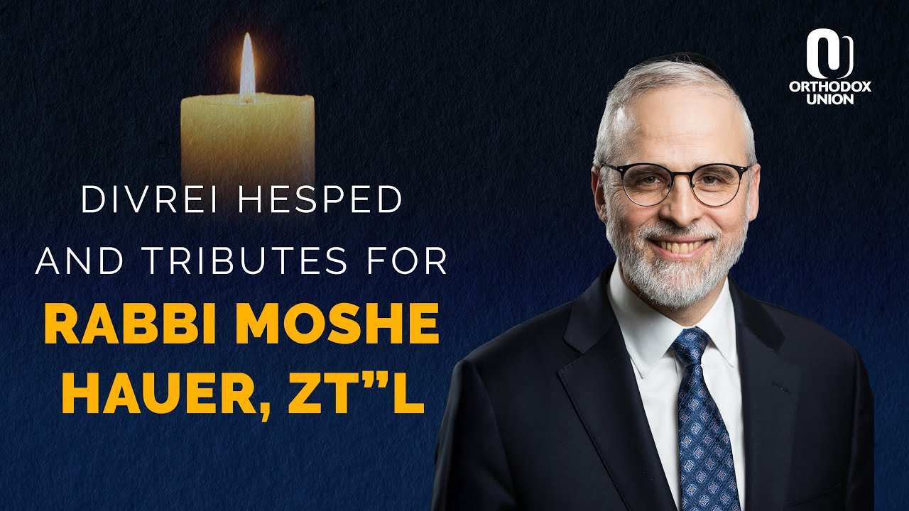 Divrei Hesped and Tributes for Rabbi Moshe Hauer, zt